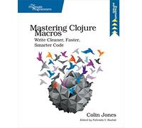 Mastering Clojure Macros: Write Cleaner, Faster, Smarter Code