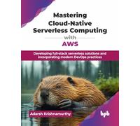 Mastering Cloud-Native Serverless Computing with AWS: Developing full-stack serverless solutions and incorporating modern DevOps practices (English Edition)