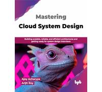Mastering Cloud System Design: Building scalable, reliable, and efficient architectures and getting ready for system design interviews (English Edition)