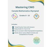 Mastering CMO Canada Mathematics Olympiad and Competitions Grades 9-10, Math Olympiads, Math Leagues, Math Contests(CNML, Gauss, CMO, CJMO, CMGC): ... Tests for Canada Math Olympiads/Competitions