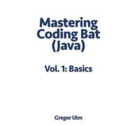 Mastering CodingBat (Java), Vol. 1: Basics