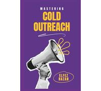 Mastering Cold Outreach: Transform Cold Outreach into Warm Conversations and Predictable Pipeline