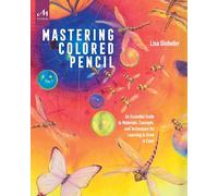 Mastering Colored Pencil: An Essential Guide to Materials, Concepts, and Techniques for Learning to Draw in Color