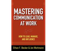 Mastering Communication at Work: How to Lead, Manage, and Influence (BUSINESS BOOKS)