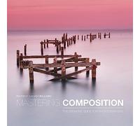 Mastering Composition: The Definitive Guide for Photographers