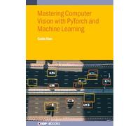 Mastering Computer Vision with PyTorch and Machine Learning