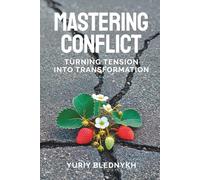 Mastering Conflict: Turning Tension into Transformation