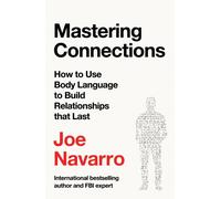 Mastering Connections : How to Use Body Language to Build Relationships That Last