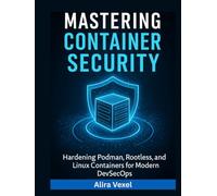 Mastering Container Security: Hardening Podman, Rootless Docker, and Linux Containers for Modern DevSecOps