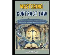 Mastering Contract Law: Exploring Essential Terms, Conditions, and Key Elements For Successful Agreements with Ease. (legal vocabulary and terminology examples and explanations)