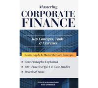 Mastering Corporate Finance: Key Concepts, Exercises & Case Studies