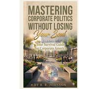 Mastering Corporate Politics Without Losing Your Soul