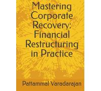Mastering Corporate Recovery: Financial Restructuring in Practice (Modern Corporate Restructuring)