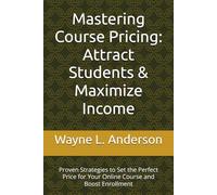 Mastering Course Pricing: Attract Students & Maximize Income: Proven Strategies to Set the Perfect Price for Your Online Course and Boost Enrollment (Wayne's Passive Income Mastery Series)