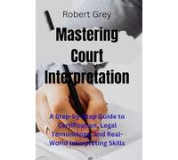 Mastering Court Interpretation: A Step-by-Step Guide to Certification, Legal Terminology, and Real-World Interpreting Skills