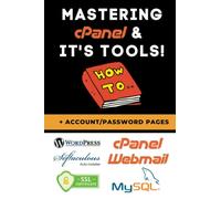 Mastering cPanel: The Complete Guide to Using cPanel and Its Tools