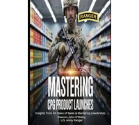 Mastering CPG Product Launches: Insights from 40 Years of Sales and Marketing Leadership (Deacon O'Maley's Business Series)