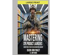 Mastering CPG Product Launches: Insights from 40 Years of Sales and Marketing Leadership (Deacon O'Maley's Business Series)