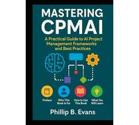 Mastering CPMAI: A Practical Guide to AI Project Management Frameworks and Best Practices