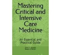 Mastering Critical and Intensive Care Medicine: An Essential and Practical Guide