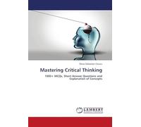 Mastering Critical Thinking: 1000+ MCQs, Short Answer Questions and Explanation of Concepts