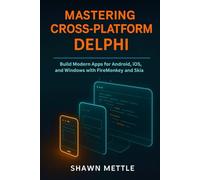 Mastering Cross-Platform Delphi: Build modern Apps for Android, iOS, and Windows with FireMonkey and Skia