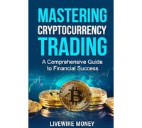 Mastering Cryptocurrency Trading: A comprehensive guide to financial success (Crypto Education Series)