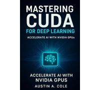 Mastering CUDA for Deep Learning: Accelerate AI with NVIDIA GPUs