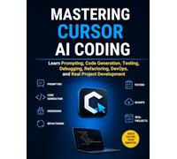 Mastering Cursor AI Coding: Learn Prompting, Code Generation, Testing, Debugging, Refactoring, DevOps, and Real Project
