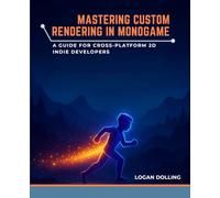 MASTERING CUSTOM RENDERING IN MONOGAME: A GUIDE FOR CROSS-PLATFORM 2D INDIE DEVELOPERS