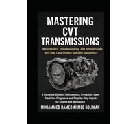 Mastering CVT Transmission: Maintenance, Troubleshooting, and Rebuild Guide with Real Case Studies and OBD Diagnostics (Future of Automotive Engineering Series)