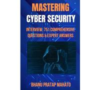 Mastering Cyber Security Interview: 751 Comprehensive Questions & Expert Answers