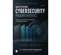 Mastering Cybersecurity Frameworks: Volume I - Governance, Zero Trust, Risk, Compliance, and Operational Security