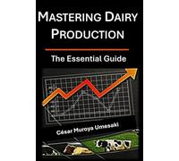 MASTERING DAIRY PRODUCTION: THE ESSENTIAL GUIDE
