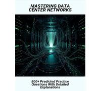 Mastering Data Center Networks: 800+ Predicted Practice Questions With Detailed Explanations
