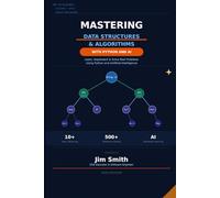 Mastering Data Structures and Algorithms with Python and AI: Learn, Implement & Solve Real Problems Using Python and Artificial Intelligence