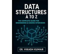 MASTERING DATA STRUCTURES: Theory, Practice & Interview Preparation: For B.Tech, B.E, M.Tech, MCA, BCA, M.Sc (CS/IT) & Competitive Placements