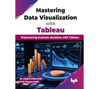 Mastering Data Visualization with Tableau: Empowering business decisions with Tableau (English Edition)