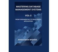 Mastering database management systems Vol-2: From fundamentals to real world application (Computer Science core theory)