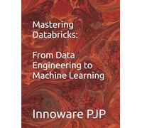 Mastering Databricks: From Data Engineering to Machine Learning