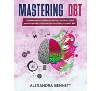 Mastering DBT: A Comprehensive Workbook with 50+ Essential Skills and Techniques for Enhancing Emotional Resilience and Well-Being (Mental Health Mastery)