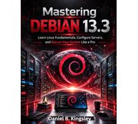 Mastering Debian 13.3: Learn Linux Fundamentals, Configure Servers, and Secure Your System Like a Pro (The Future-Ready Programmer Series)