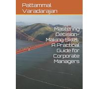 Mastering Decision-Making Skills: A Practical Guide for Corporate Managers (Essentials of Entrepreneurial Skills)