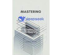 Mastering Deepseek: A Beginner’s Guide to Unlocking the Power of AI