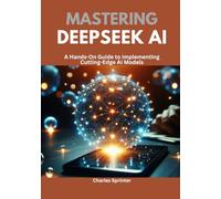 Mastering DeepSeek AI: A Hands-On Guide to Implementing Cutting-Edge AI Models