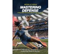 Mastering Defense: The Art and Science of Preventing Goals in Soccer