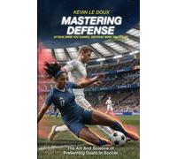 Mastering Defense: The Art and Science of Preventing Goals in Soccer