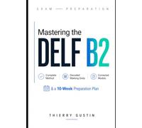 Mastering DELF B2: The complete guide to succeed in the DELF B2 Examen