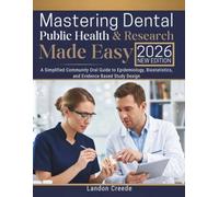 Mastering Dental Public Health & Research Made Easy: A Simplified Community Oral Guide to Epidemiology, Biostatistics, and Evidence Based Study Design