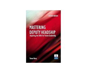 Mastering Deputy Headship: Acquiring the Skills for Future Leadership
